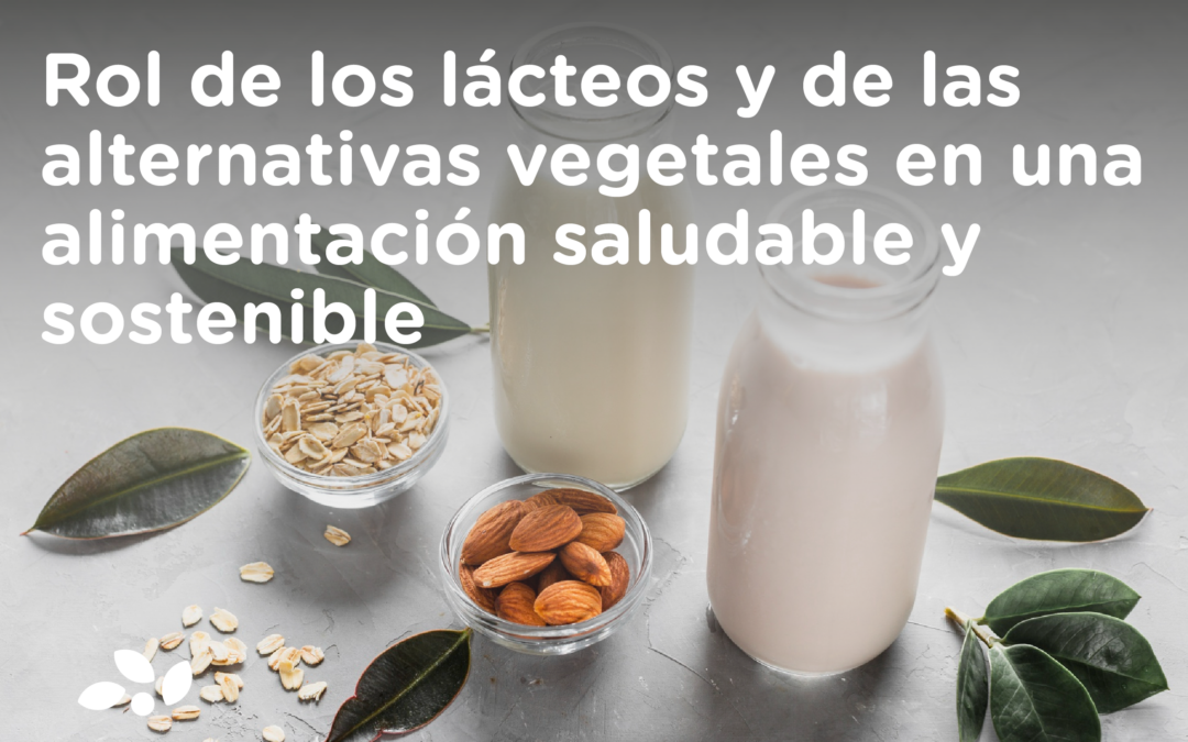 Rol de los lácteos y de las alternativas vegetales en una alimentación saludable y sostenible