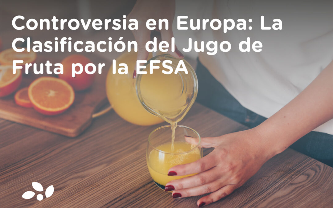 Controversia en Europa: La Clasificación del Jugo de Fruta por la EFSA
