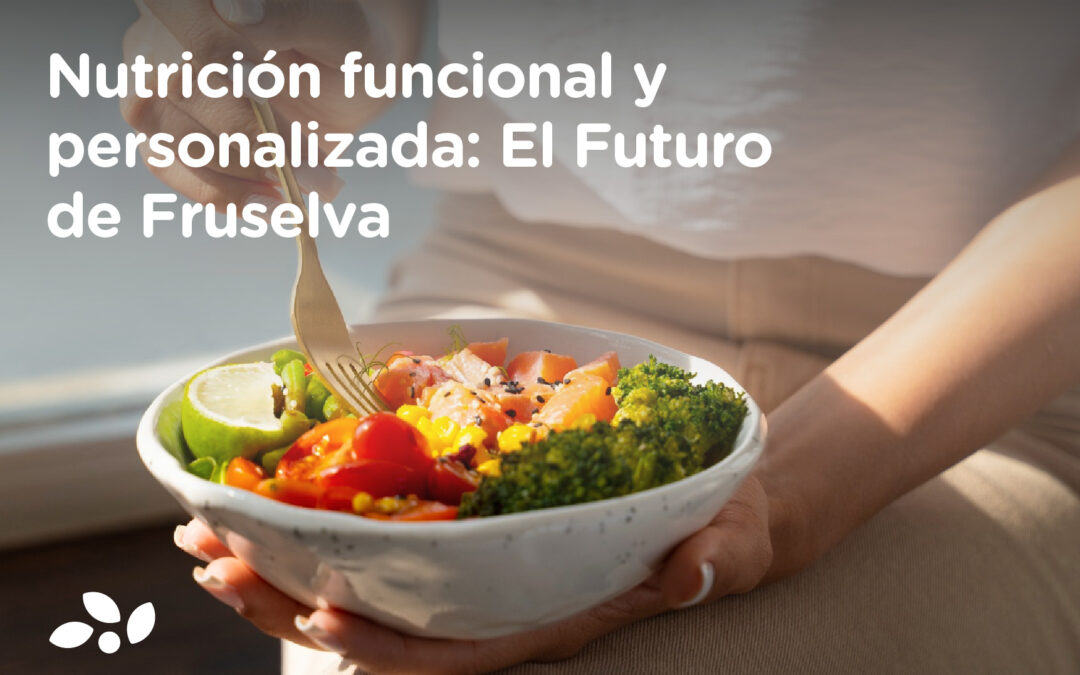 Nutrición Funcional y Personalizada: El Futuro de Fruselva